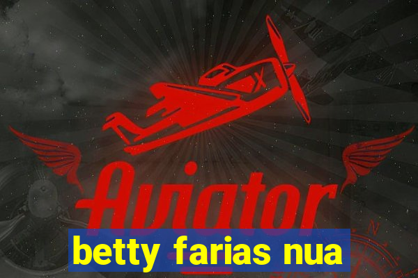 betty farias nua